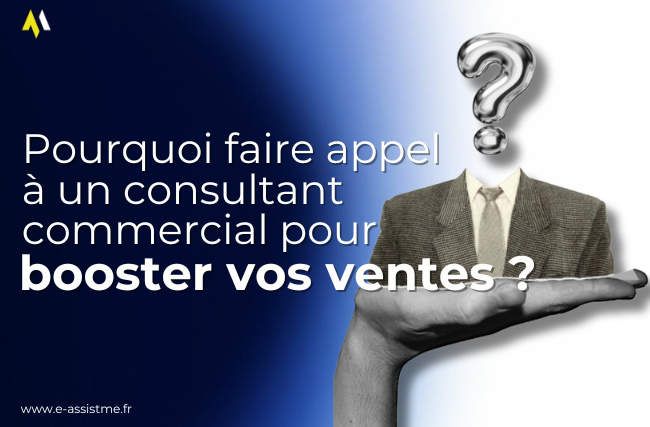 Pourquoi faire appel à un consultant commercial pour booster vos ventes ?